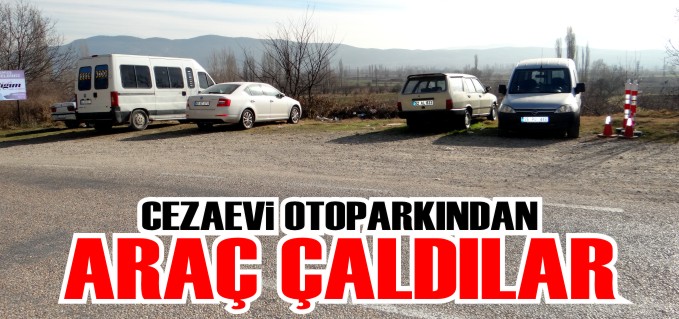 CEZAEVİ ZİYARETÇİ OTOPARKINDAKİ ARACI ÇALDILAR