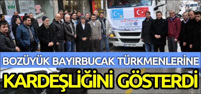 BOZÜYÜK BAYIRBUCAK TÜRKMENLERİNE KARDEŞLİĞİNİ GÖSTERDİ