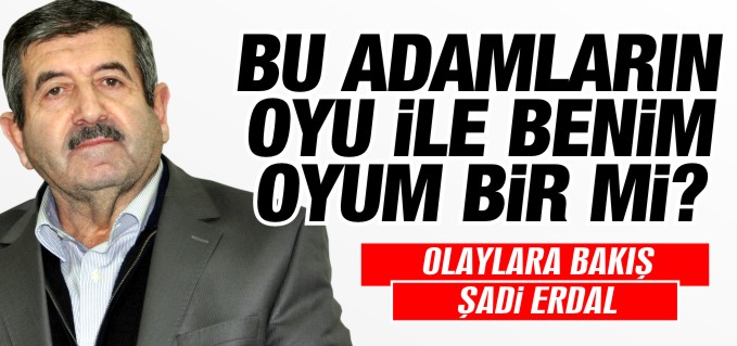 BU ADAMLARIN OYU İLE BENİM OYUM BİR Mİ?