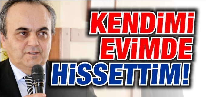 ’KENDİMİ EVİMDE HİSSETTİM’