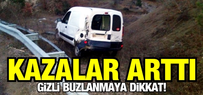 GİZLİ BUZLANMA KAZALARI BERABERİNDE GETİRDİ