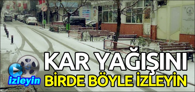 KAR YAĞIŞINI BİR DE BÖYLE İZLEYİN