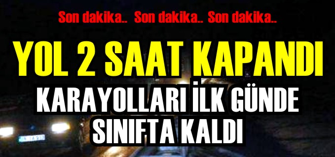 KARAYOLLARI İLK GÜNDE SINIFTA KALDI