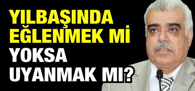 YILBAŞINDA EĞLENMEK Mİ YOKSA UYANMAK MI?