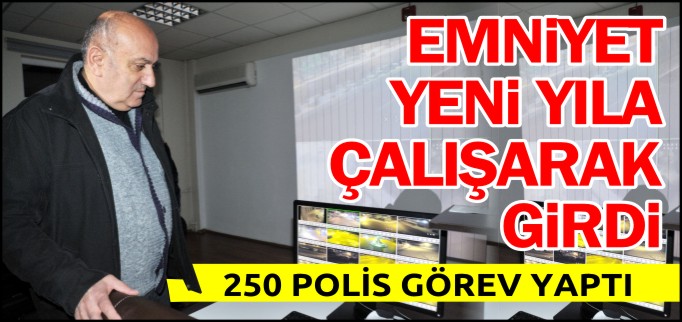 EMNİYET MÜDÜRLÜĞÜ YENİ YILA ÇALIŞARAK GİRDİ