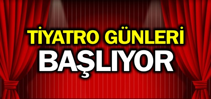 TİYATRO GÜNLERİ BAŞLIYOR
