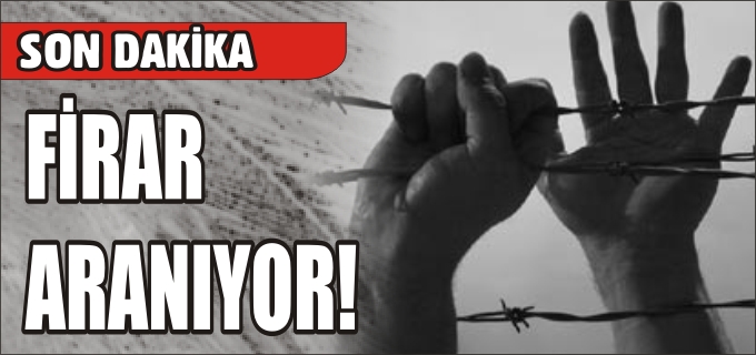 BİR HÜKÜMLÜ FİRAR ETTİ