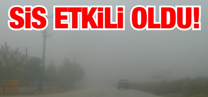 SİS ETKİLİ OLDU
