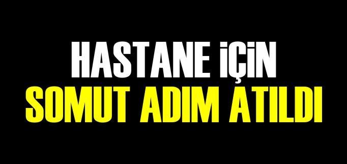 ÖZEL HASTANE İÇİN SOMUT ADIM ATILDI
