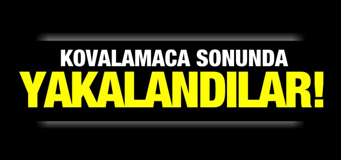 KOVALAMACA SONUNDA YAKALANDILAR