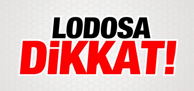 LODOSA DİKKAT!