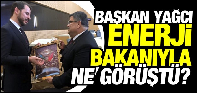 BAŞKAN YAĞCI, BAKAN ALBAYRAK’LA BİR ARAYA GELDİ