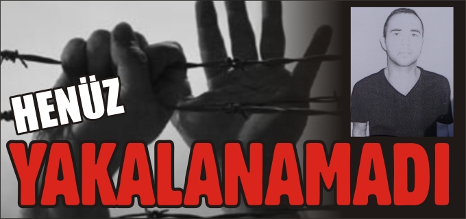 BİR HÜKÜMLÜ FİRAR ETTİ