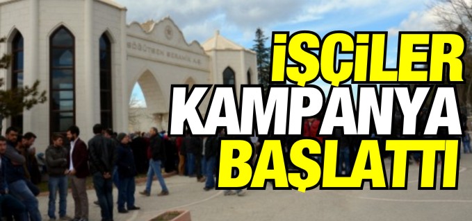 İŞÇİLER KAMPANYA BAŞLATTI