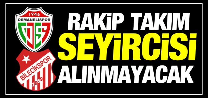 RAKİP TAKIM SEYİRCİSİ ALINMAYACAK