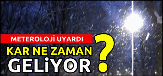 KAR NE ZAMAN GELİYOR?