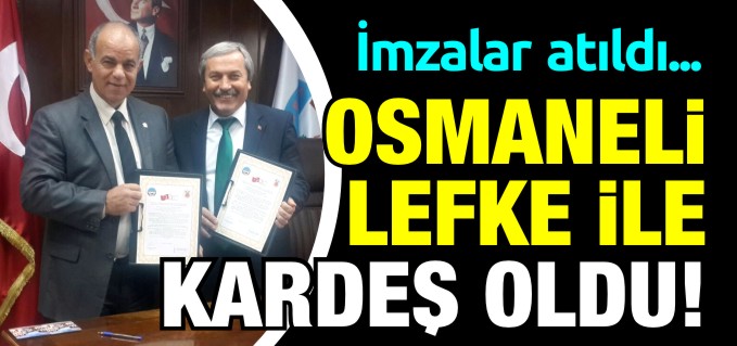 OSMANELİ İLE KIBRIS LEFKE KARDEŞ ŞEHİR OLDU