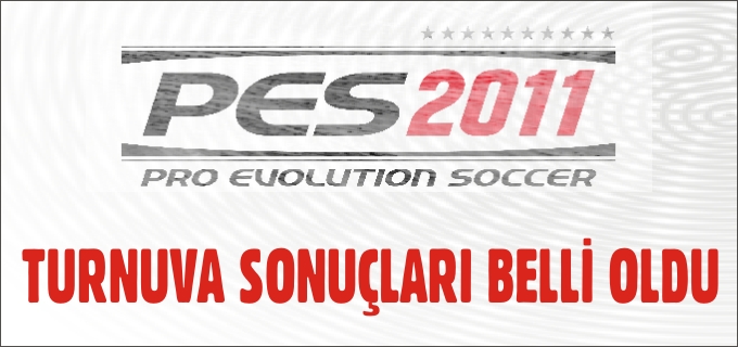 PES 2011 TURNUVA SONUÇLARI BELLİ OLDU