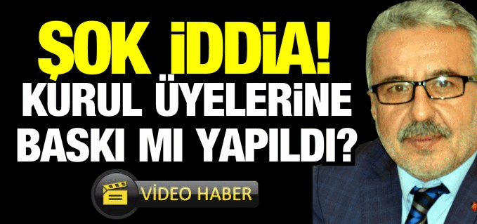 KURUL ÜYELERİNE BASKI MI YAPILDI?
