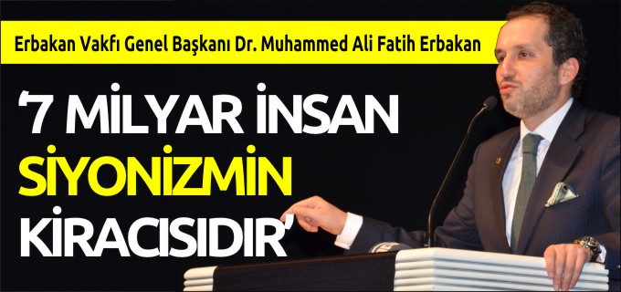 "7 MİLYAR İNSAN SİYONİZMİN KİRACISIDIR"
