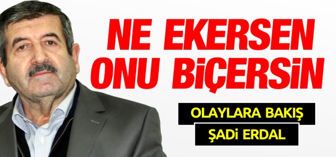 NE EKERSEN ONU BİÇERSİN