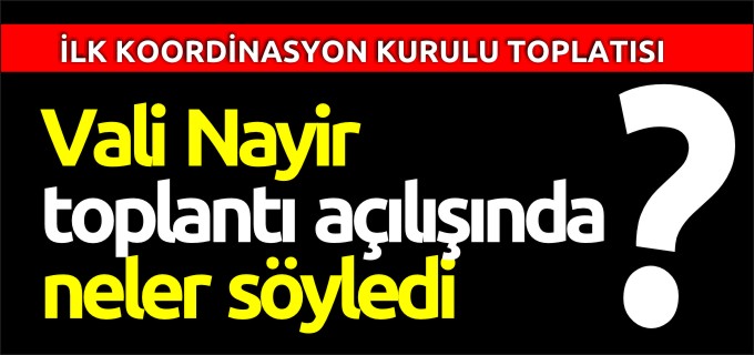 VALİ NAYİR NELER SÖYLEDİ?