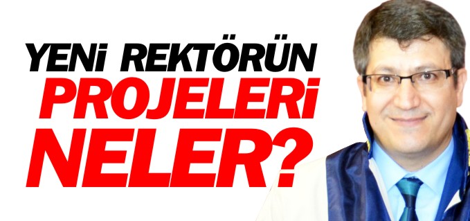 YENİ REKTÖR PROJELERİNİ ANLATTI