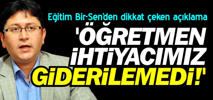 ’ÖĞRETMEN İHTİYACIMIZ GİDERİLEMEDİ!’