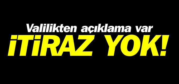 AÇIKLAMA VAR, İTİRAZ YOK!