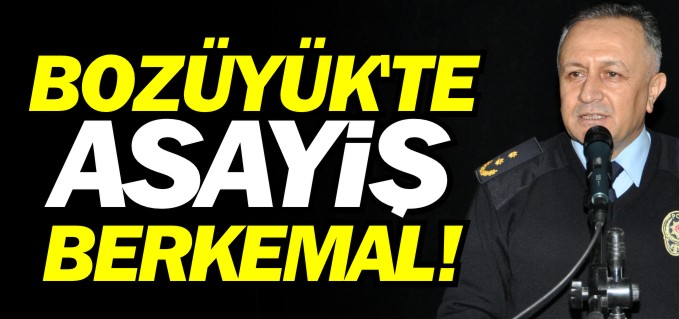 BOZÜYÜK’TE ASAYİŞ BERKEMAL
