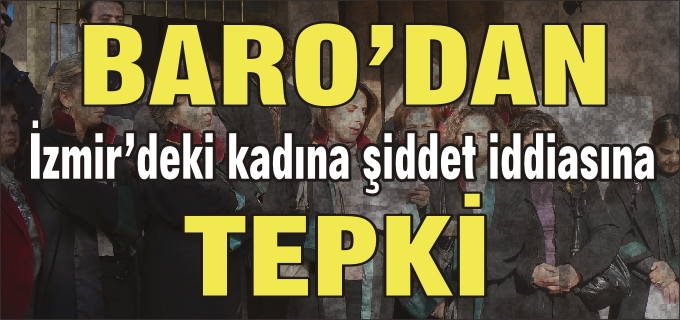 BARO’DAN, İZMİR’DEKİ KADINA ŞİDDET İDDİASINA TEPKİ