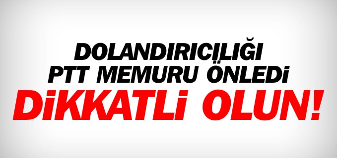 DOLANDIRICILIĞI PTT MEMURU ÖNLEDİ