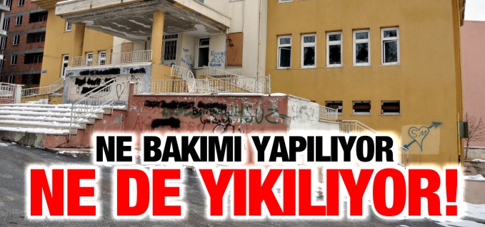 NE BAKIMI YAPILIYOR NE DE YIKILIYOR?
