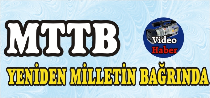 MTTB YENİDEN MİLLETİN BAĞRINDA