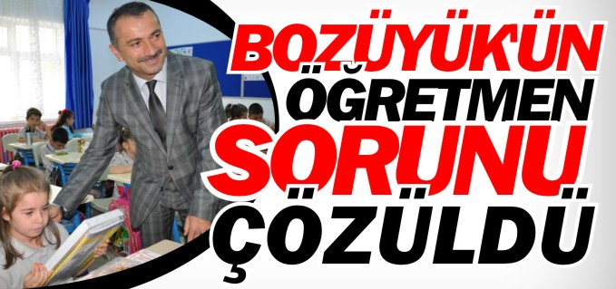 BOZÜYÜK’ÜN ÖĞRETMEN SORUNU ÇÖZÜLDÜ