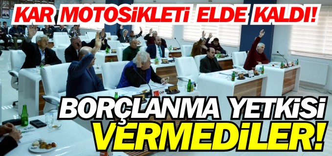BORÇLANMA YETKİSİ VERMEDİLER