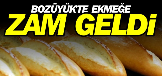 BOZÜYÜK’TE EKMEK FİYATLARI ZAMLANDI