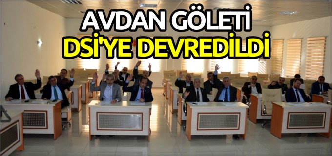 AVDAN GÖLETİ DSİ’YE DEVREDİLDİ