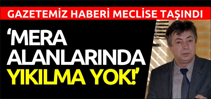 "MERA ALANLARINDA YIKILMA YOK"