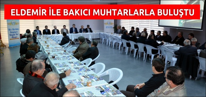 ELDEMİR İLE BAKICI MUHTARLARLA BULUŞTU