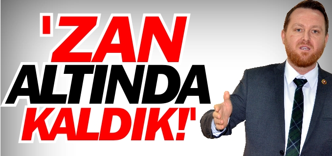 ’ZAN ALTINDA KALDIK!’