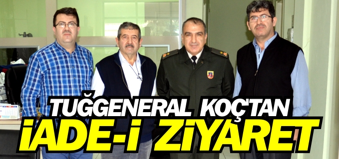 TUĞGENERAL KOÇ’TAN GAZETEMİZE İADE-İ ZİYARET