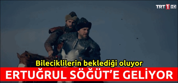 ’DİRİLİŞ ERTUĞRUL’ SÖĞÜT’E GELİYOR