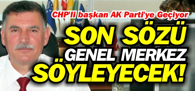 SÖZÜ GENEL MERKEZ SÖYLEYECEK!