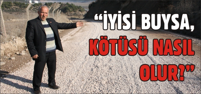 "İYİSİ BUYSA, KÖTÜSÜ NASIL OLUR?"