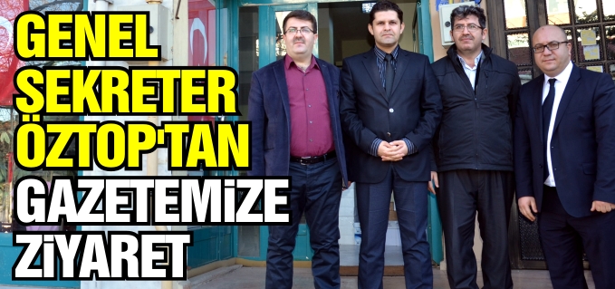 GENEL SEKRETER ÖZTOP’TAN GAZETEMİZE ZİYARET