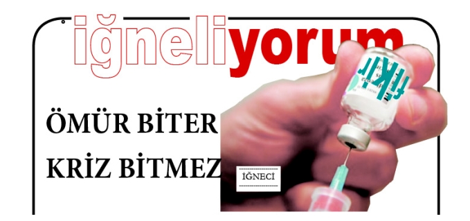 İĞNE - ÖMÜR BİTER KRİZ BİTMEZ