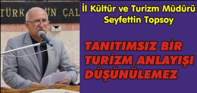 "TANITIMSIZ BİR TURİZM ANLAYIŞI DÜŞÜNÜLEMEZ’’