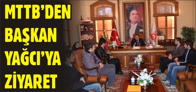 MTTB’DEN BAŞKAN YAĞCI’YA ZİYARET