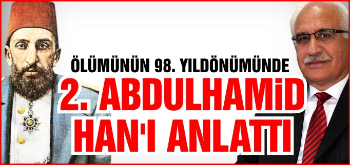 2. ABDULHAMİD HAN’I ANLATTI